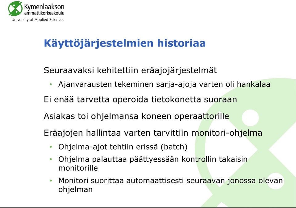 operaattorille Eräajojen hallintaa varten tarvittiin monitori-ohjelma Ohjelma-ajot tehtiin erissä (batch)