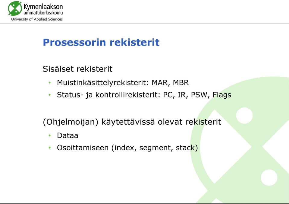 kontrollirekisterit: PC, IR, PSW, Flags (Ohjelmoijan)