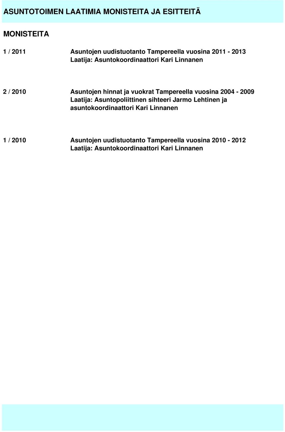 Tampereella vuosina 2004-2009 Laatija: Asuntopoliittinen sihteeri Jarmo Lehtinen ja asuntokoordinaattori