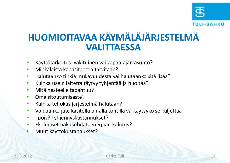 Kuinka usein laitetta täytyy tyhjentää ja huoltaa? Mitä nesteelle tapahtuu? Oma sitoutumisaste?