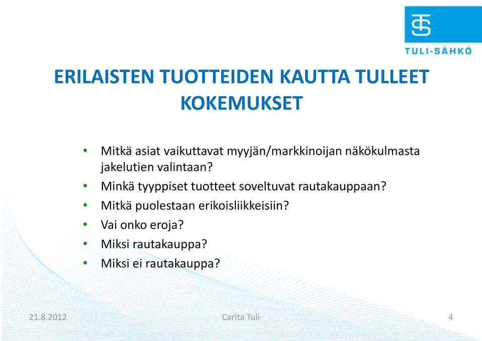 Minkä tyyppiset tuotteet soveltuvat rautakauppaan?