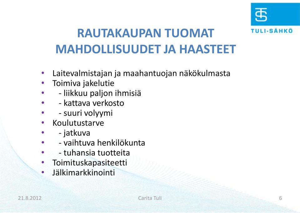 kattava verkosto - suuri volyymi Koulutustarve - jatkuva - vaihtuva