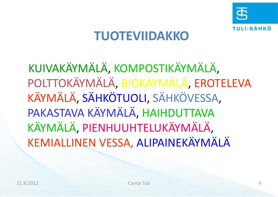 SÄHKÖVESSA, PAKASTAVA KÄYMÄLÄ, HAIHDUTTAVA KÄYMÄLÄ,