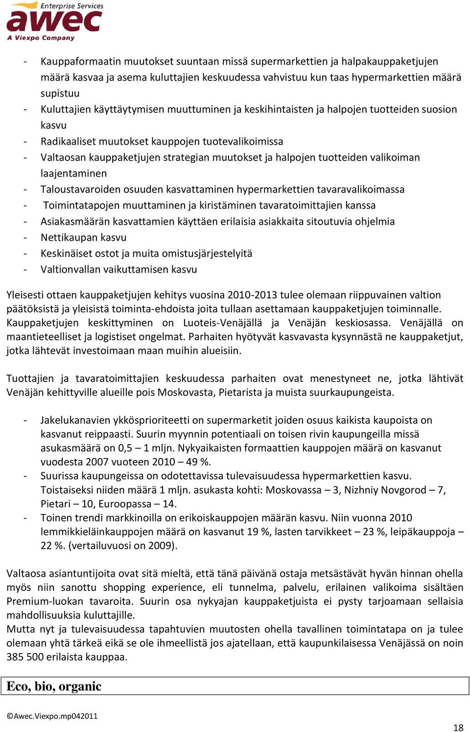tuotteiden valikoiman laajentaminen - Taloustavaroiden osuuden kasvattaminen hypermarkettien tavaravalikoimassa - Toimintatapojen muuttaminen ja kiristäminen tavaratoimittajien kanssa - Asiakasmäärän