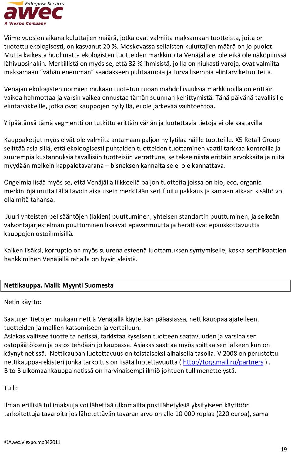 Merkillistä on myös se, että 32 % ihmisistä, joilla on niukasti varoja, ovat valmiita maksamaan vähän enemmän saadakseen puhtaampia ja turvallisempia elintarviketuotteita.