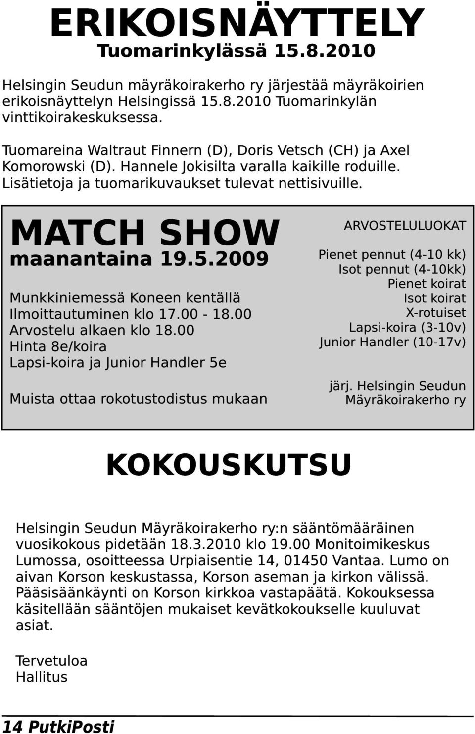 MATCH SHOW maanantaina 19.5.2009 Munkkiniemessä Koneen kentällä Ilmoittautuminen klo 17.00-18.00 Arvostelu alkaen klo 18.