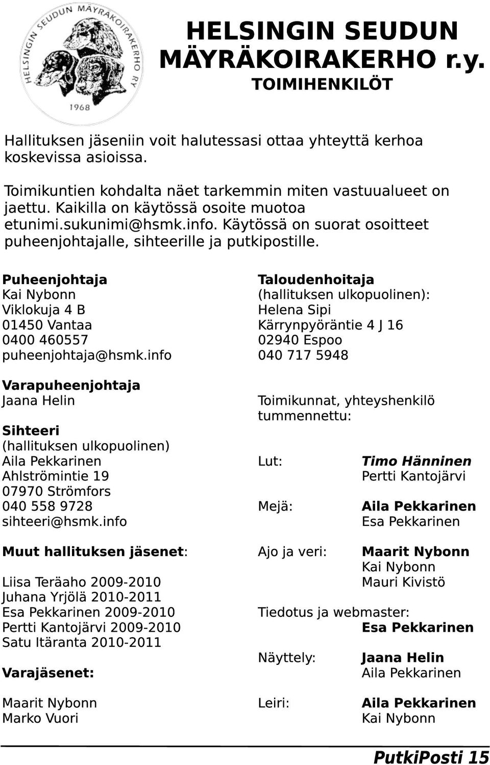 Puheenjohtaja Kai Nybonn Viklokuja 4 B 01450 Vantaa 0400 460557 puheenjohtaja@hsmk.