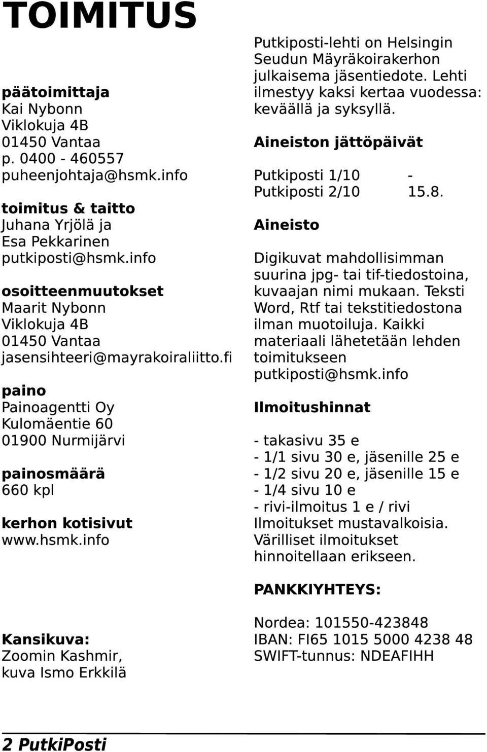 info Putkiposti-lehti on Helsingin Seudun Mäyräkoirakerhon julkaisema jäsentiedote. Lehti ilmestyy kaksi kertaa vuodessa: keväällä ja syksyllä.