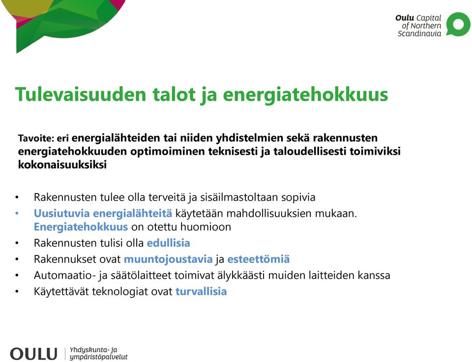 Uusiutuvia energialähteitä käytetään mahdollisuuksien mukaan.