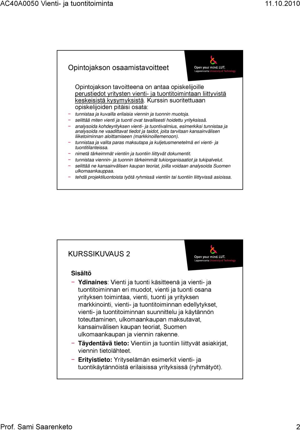 analysoida kohdeyrityksen vienti- ja tuontivalmius, esimerkiksi tunnistaa ja analysoida ne vaadittavat tiedot ja taidot, joita tarvitaan kansainvälisen liiketoiminnan aloittamiseen