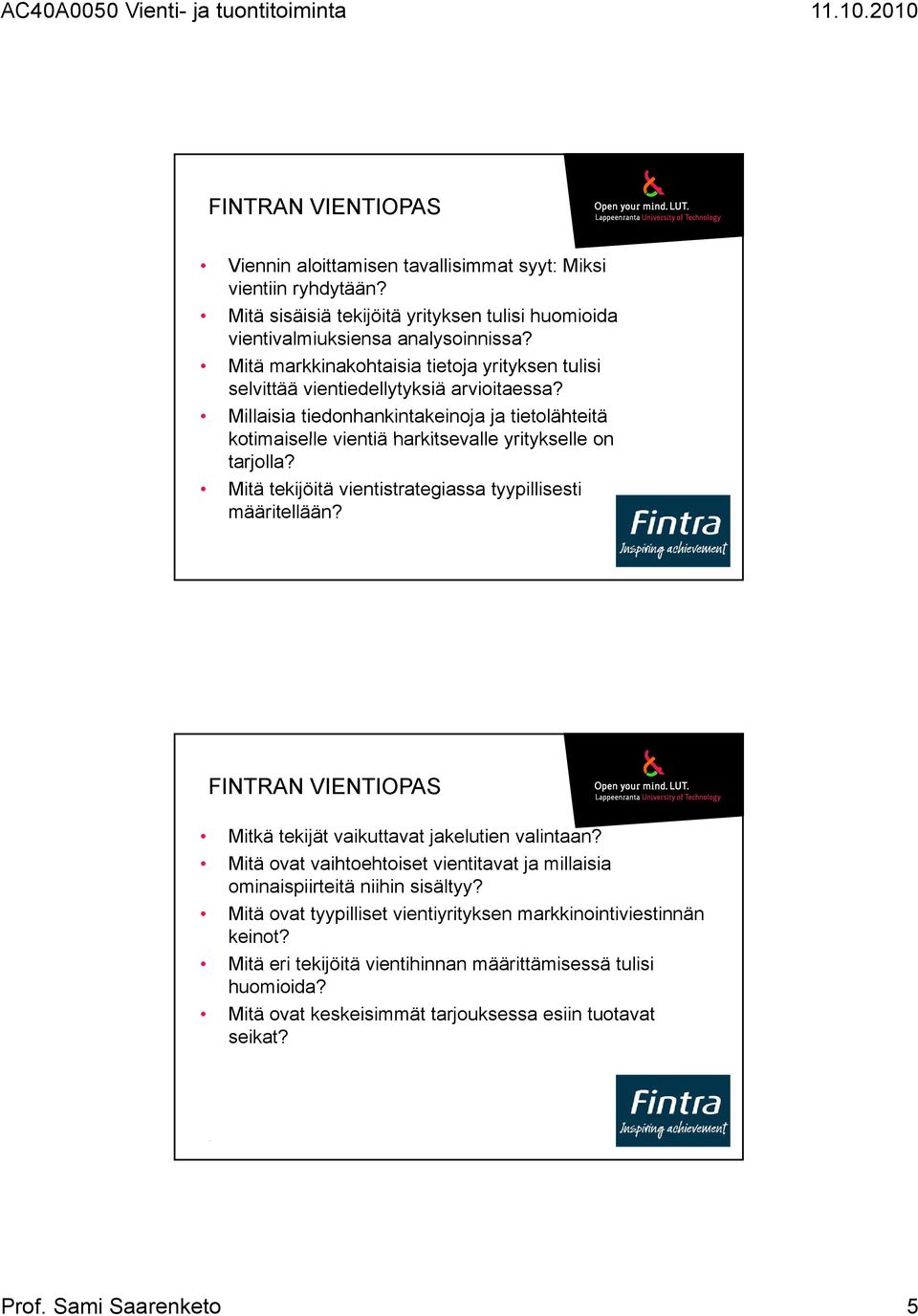 Mitä tekijöitä vientistrategiassa tyypillisesti määritellään? FINTRAN VIENTIOPAS Mitkä tekijät vaikuttavat jakelutien valintaan?