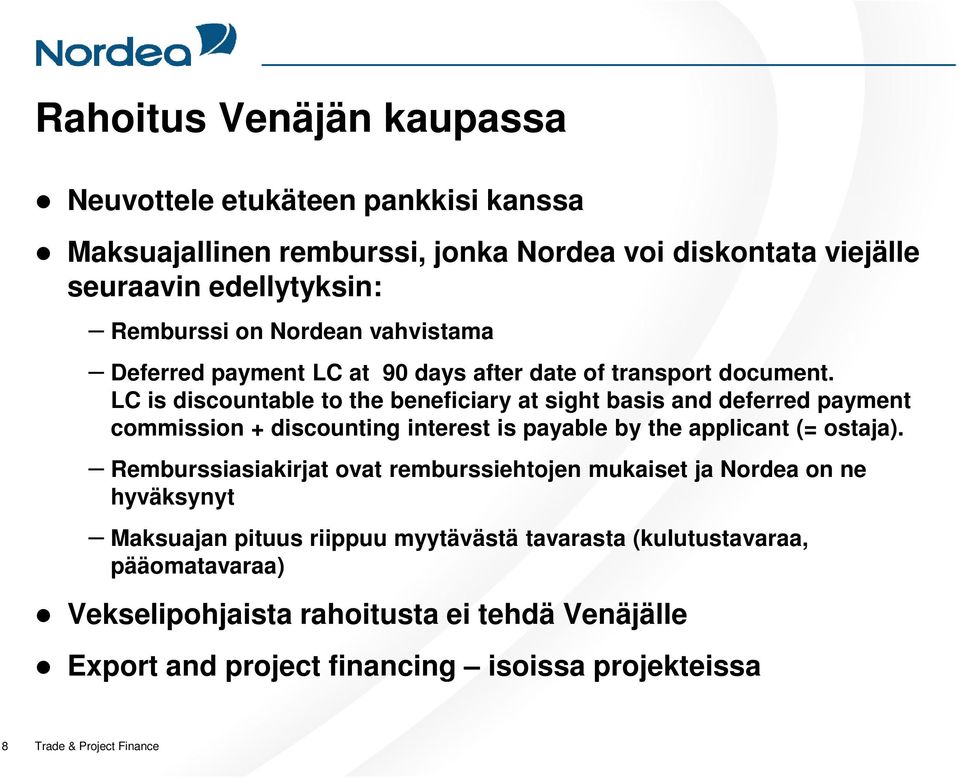 LC is discountable to the beneficiary at sight basis and deferred payment commission + discounting interest is payable by the applicant (= ostaja).