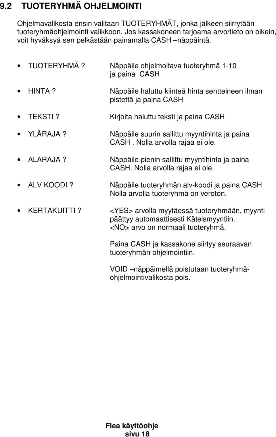 Näppäile haluttu kiinteä hinta sentteineen ilman pistettä ja paina CASH TEKSTI? Kirjoita haluttu teksti ja paina CASH YLÄRAJA? Näppäile suurin sallittu myyntihinta ja paina CASH.