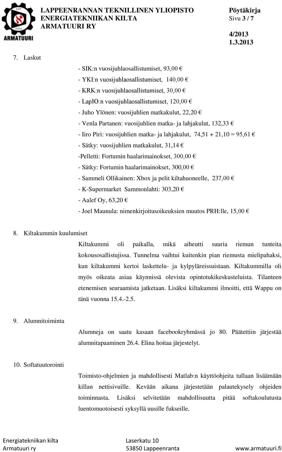 matkakulut, 22,20 - Venla Partanen: vuosijuhlien matka- ja lahjakulut, 132,33 - Iiro Piri: vuosijuhlien matka- ja lahjakulut, 74,51 + 21,10 = 95,61 - Sätky: vuosijuhlien matkakulut, 31,14 -Pelletti: