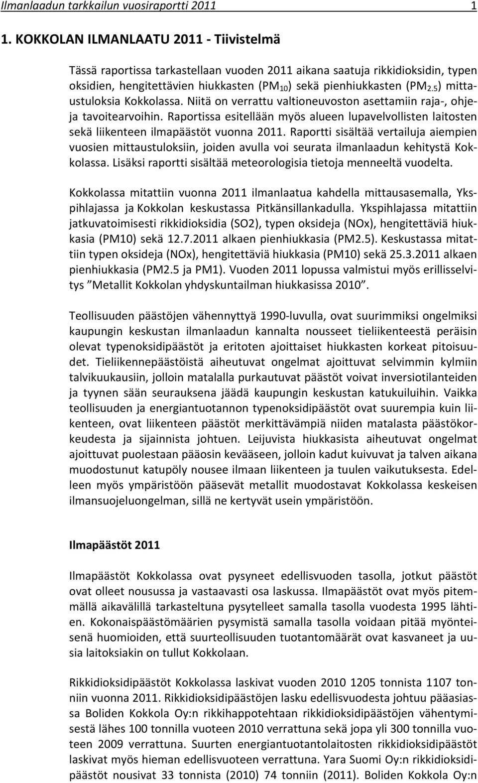 5 ) mittaustuloksia Kokkolassa. Niitä on verrattu valtioneuvoston asettamiin raja, ohjeja tavoitearvoihin.