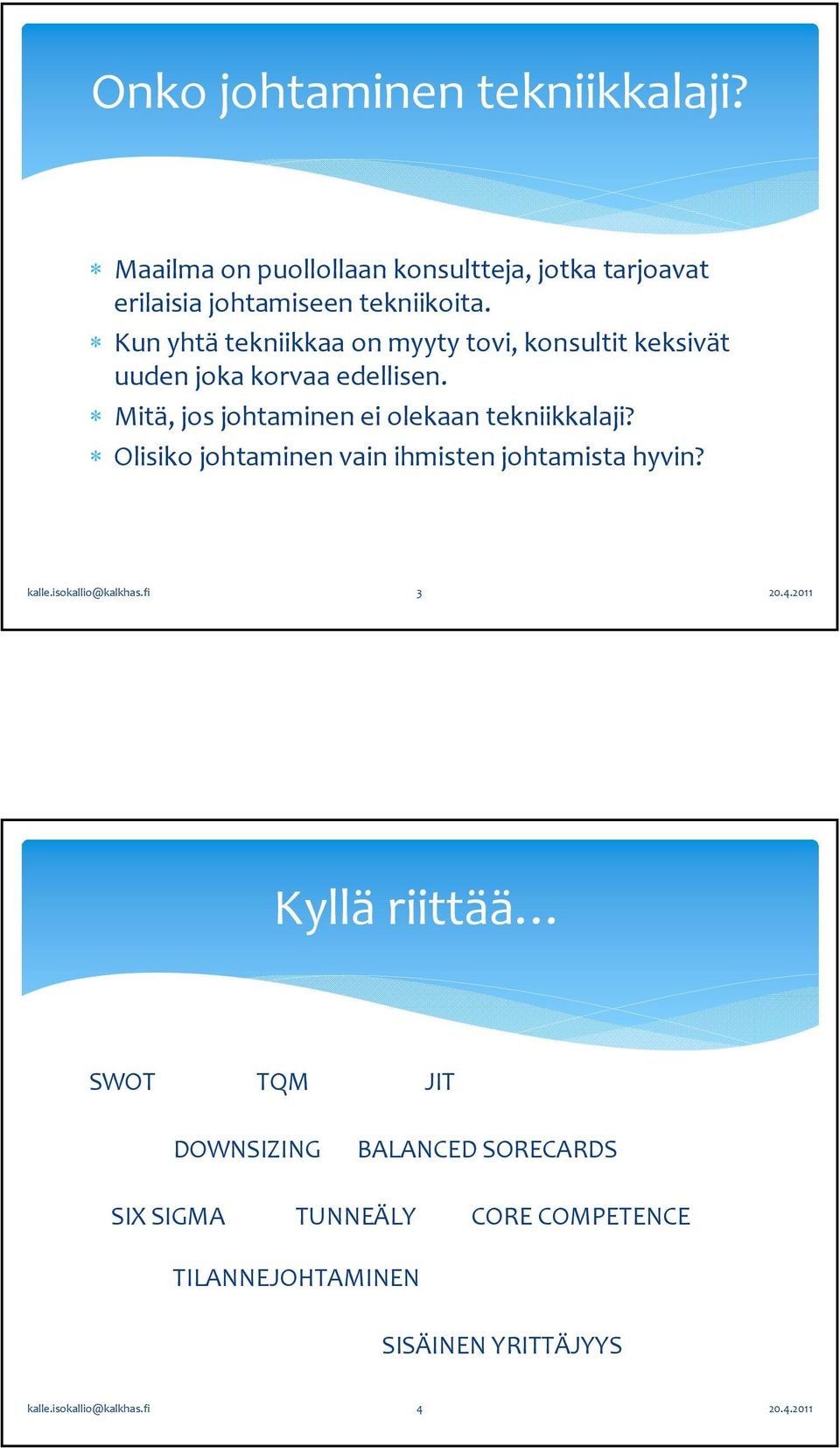 Mitä, jos johtaminen ei olekaan tekniikkalaji? Olisiko johtaminen vain ihmisten johtamista hyvin? kalle.isokallio@kalkhas.