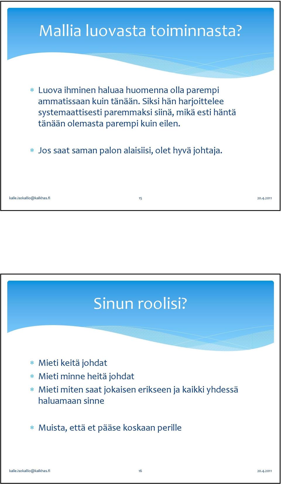 Jos saat saman palon alaisiisi, olet hyvä johtaja. kalle.isokallio@kalkhas.fi 15 Sinun roolisi?