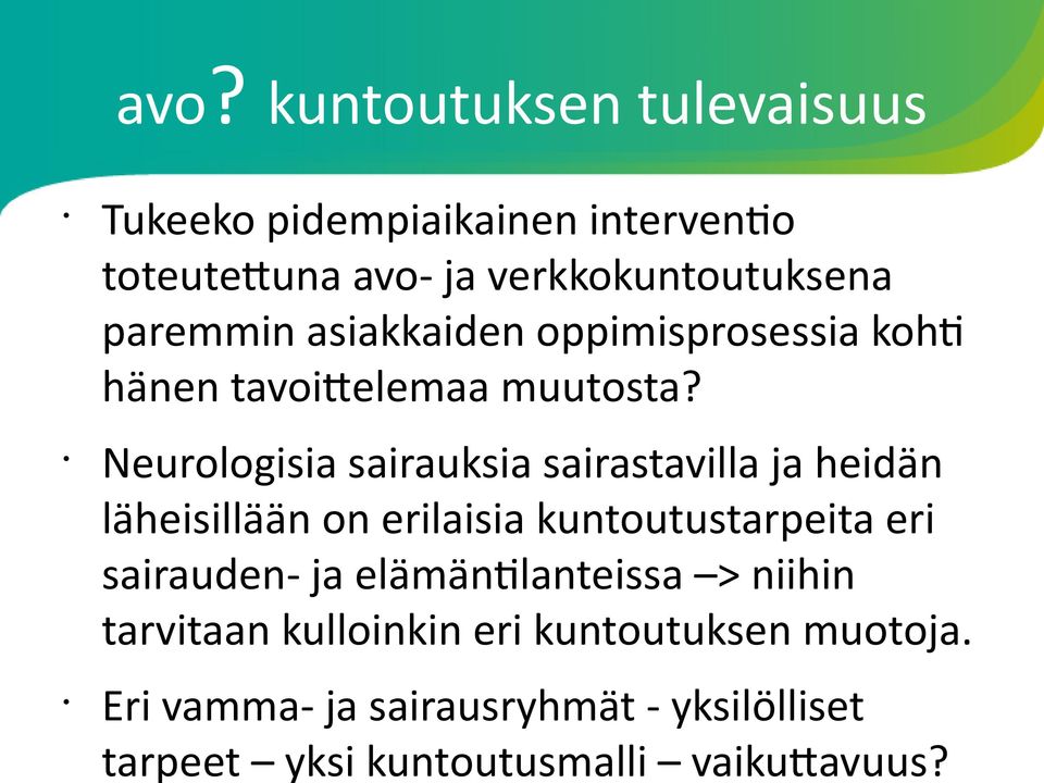 Neurologisia sairauksia sairastavilla ja heidän läheisillään on erilaisia kuntoutustarpeita eri sairauden- ja