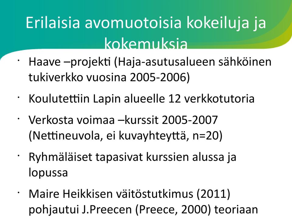 kurssit 2005-2007 (Netneuvola, ei kuvayhteytä, n=20) Ryhmäläiset tapasivat kurssien alussa