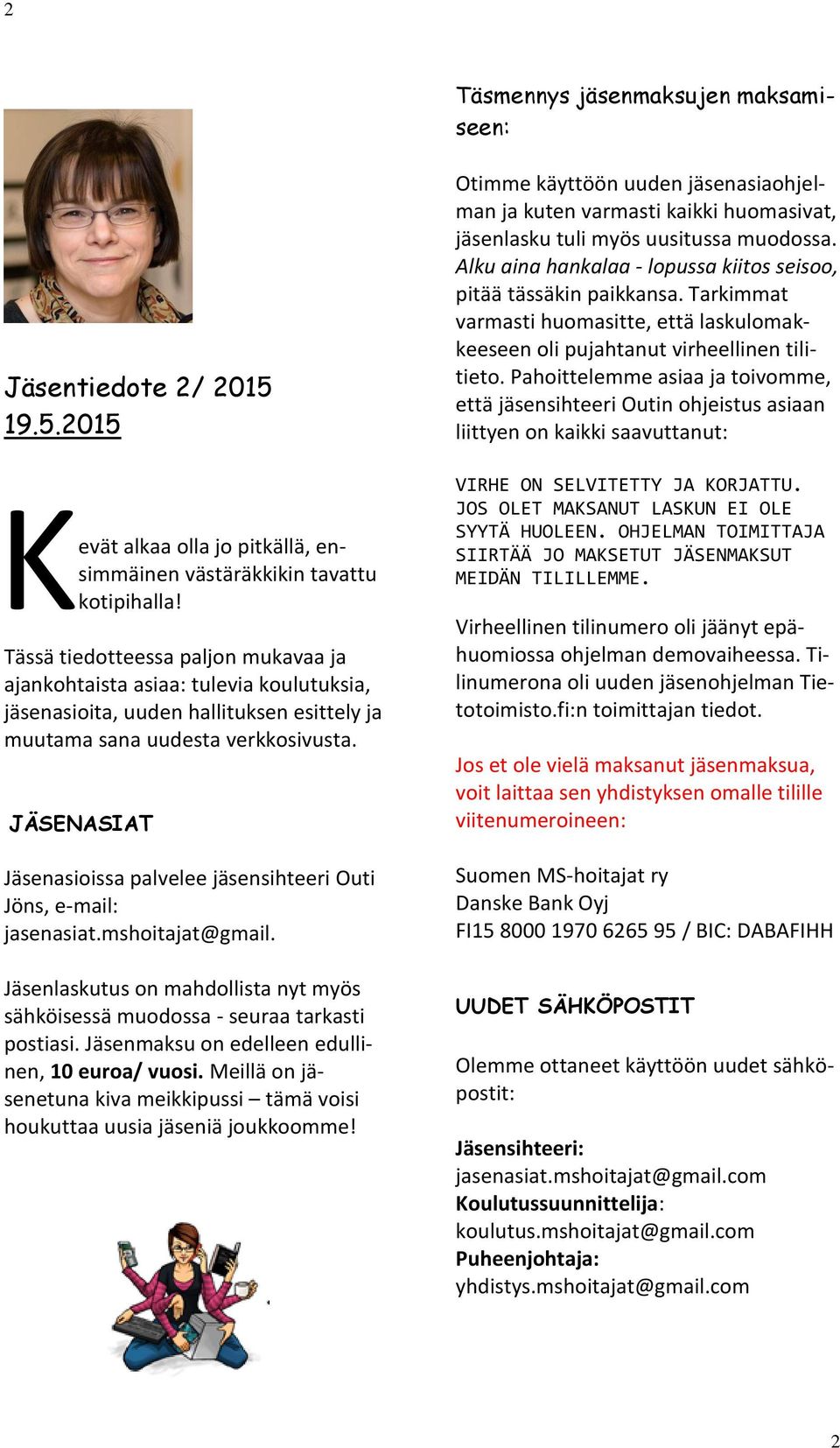 JÄSENASIAT Jäsenasioissa palvelee jäsensihteeri Outi Jöns, e-mail: jasenasiat.mshoitajat@gmail. Jäsenlaskutus on mahdollista nyt myös sähköisessä muodossa - seuraa tarkasti postiasi.