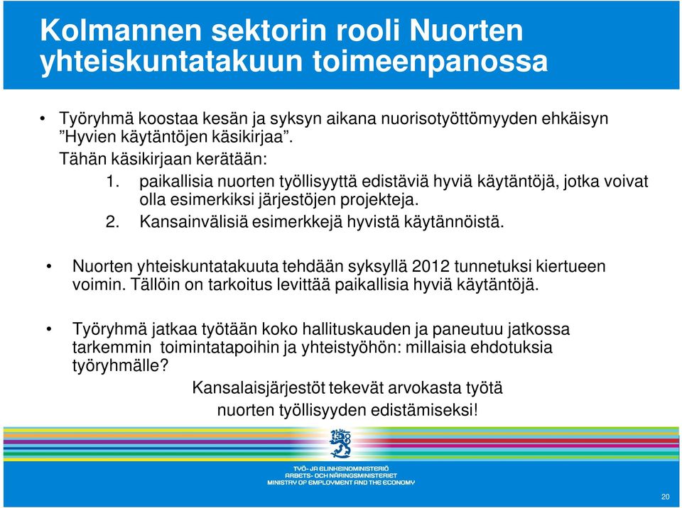 Kansainvälisiä esimerkkejä hyvistä käytännöistä. Nuorten yhteiskuntatakuuta tehdään syksyllä 2012 tunnetuksi kiertueen voimin.