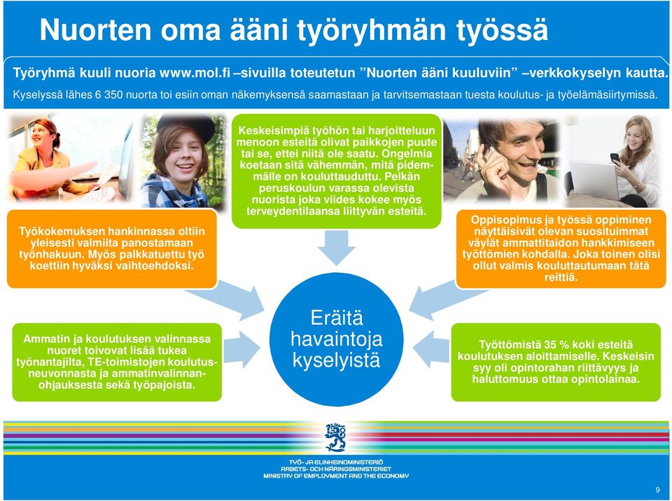 Työkokemuksen hankinnassa oltiin yleisesti valmiita panostamaan työnhakuun. Myös palkkatuettu työ koettiin hyväksi vaihtoehdoksi.