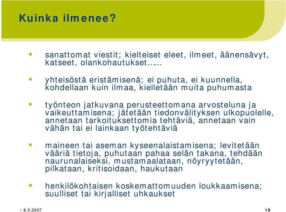 muita puhumasta työnteon jatkuvana perusteettomana arvosteluna ja vaikeuttamisena; jätetään tiedonvälityksen ulkopuolelle, annetaan tarkoituksettomia tehtäviä, annetaan