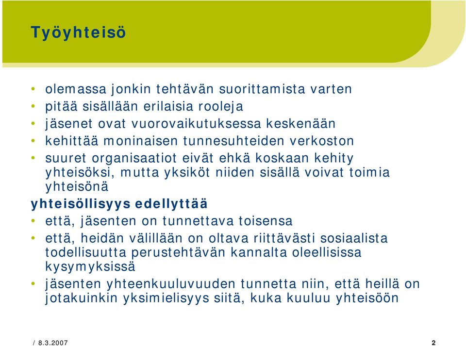 yhteisöllisyys edellyttää että, jäsenten on tunnettava toisensa että, heidän välillään on oltava riittävästi sosiaalista todellisuutta perustehtävän