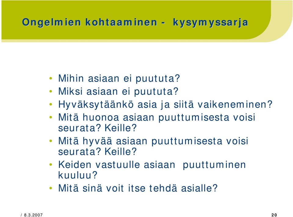 Mitä huonoa asiaan puuttumisesta voisi seurata? Keille?