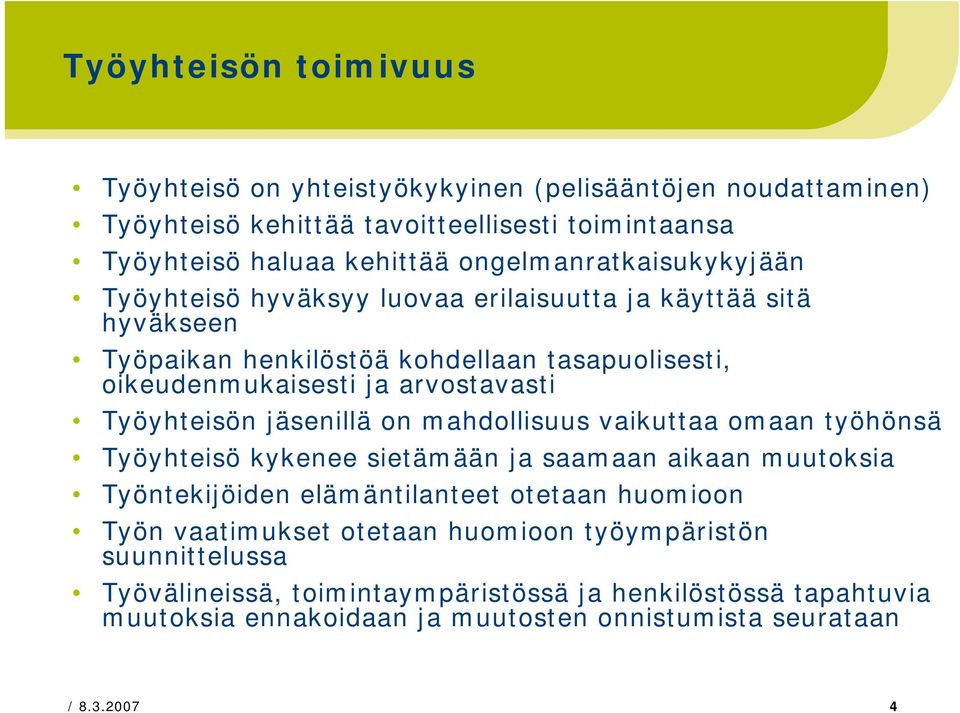 Työyhteisön jäsenillä on mahdollisuus vaikuttaa omaan työhönsä Työyhteisö kykenee sietämään ja saamaan aikaan muutoksia Työntekijöiden elämäntilanteet otetaan huomioon Työn