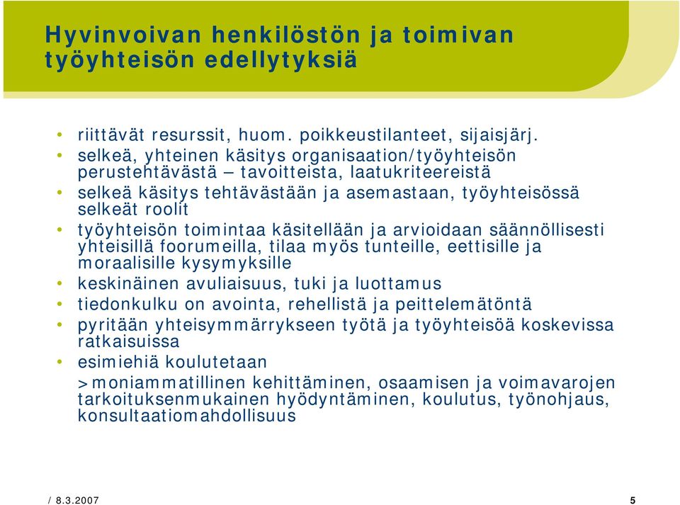 käsitellään ja arvioidaan säännöllisesti yhteisillä foorumeilla, tilaa myös tunteille, eettisille ja moraalisille kysymyksille keskinäinen avuliaisuus, tuki ja luottamus tiedonkulku on avointa,