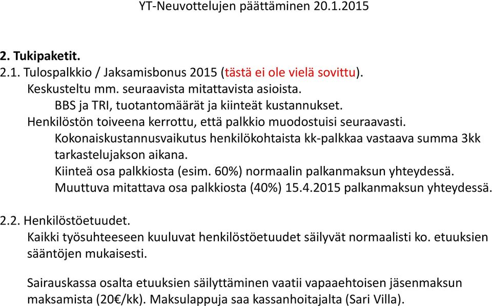 Kiinteä osa palkkiosta (esim. 60%) normaalin palkanmaksun yhteydessä. Muuttuva mitattava osa palkkiosta (40%) 15.4.2015 palkanmaksun yhteydessä. 2.2. Henkilöstöetuudet.