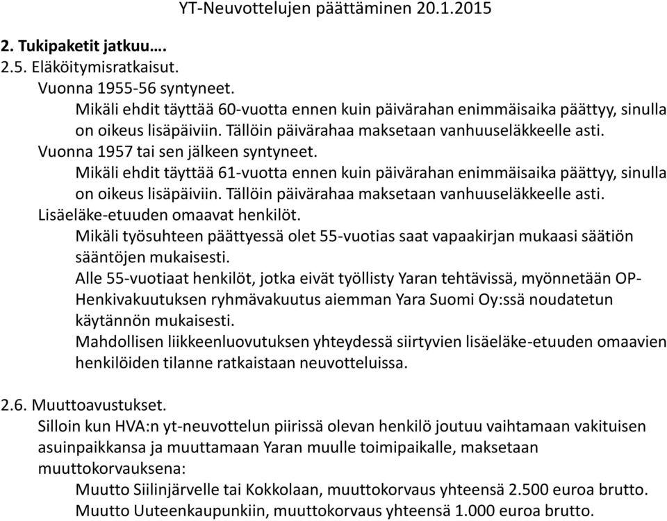 Tällöin päivärahaa maksetaan vanhuuseläkkeelle asti. Lisäeläke-etuuden omaavat henkilöt. Mikäli työsuhteen päättyessä olet 55-vuotias saat vapaakirjan mukaasi säätiön sääntöjen mukaisesti.