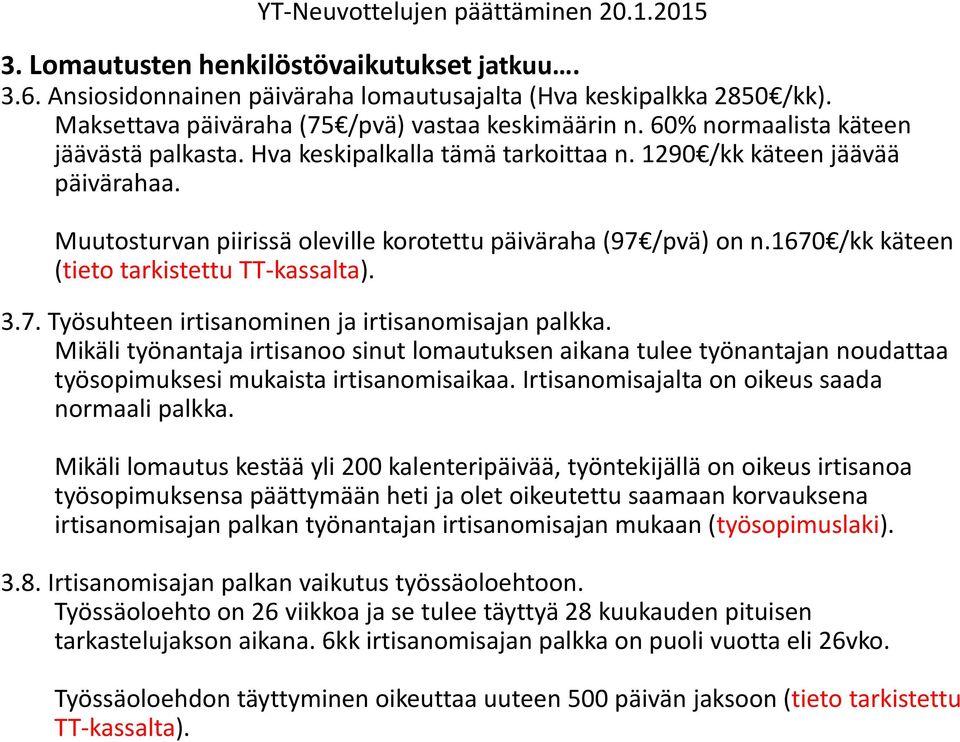 1670 /kk käteen (tieto tarkistettu TT-kassalta). 3.7. Työsuhteen irtisanominen ja irtisanomisajan palkka.