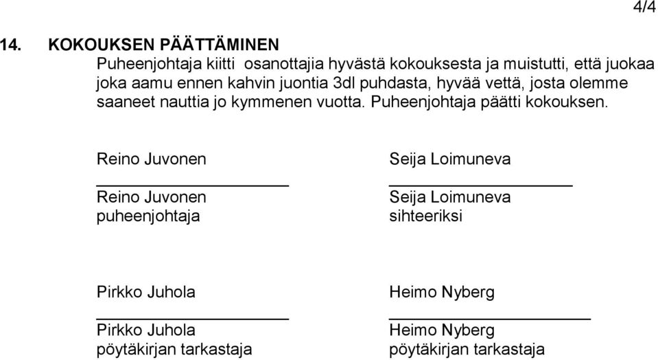 Puheenjohtaja päätti kokouksen.