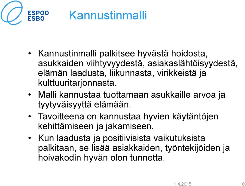 Malli kannustaa tuottamaan asukkaille arvoa ja tyytyväisyyttä elämään.