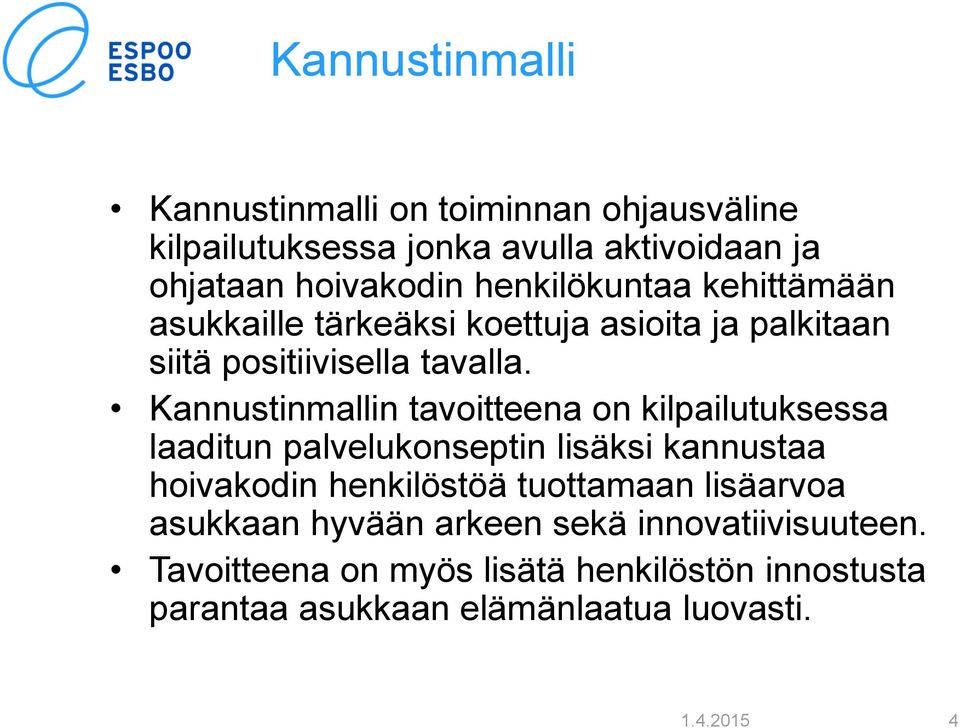 Kannustinmallin tavoitteena on kilpailutuksessa laaditun palvelukonseptin lisäksi kannustaa hoivakodin henkilöstöä tuottamaan