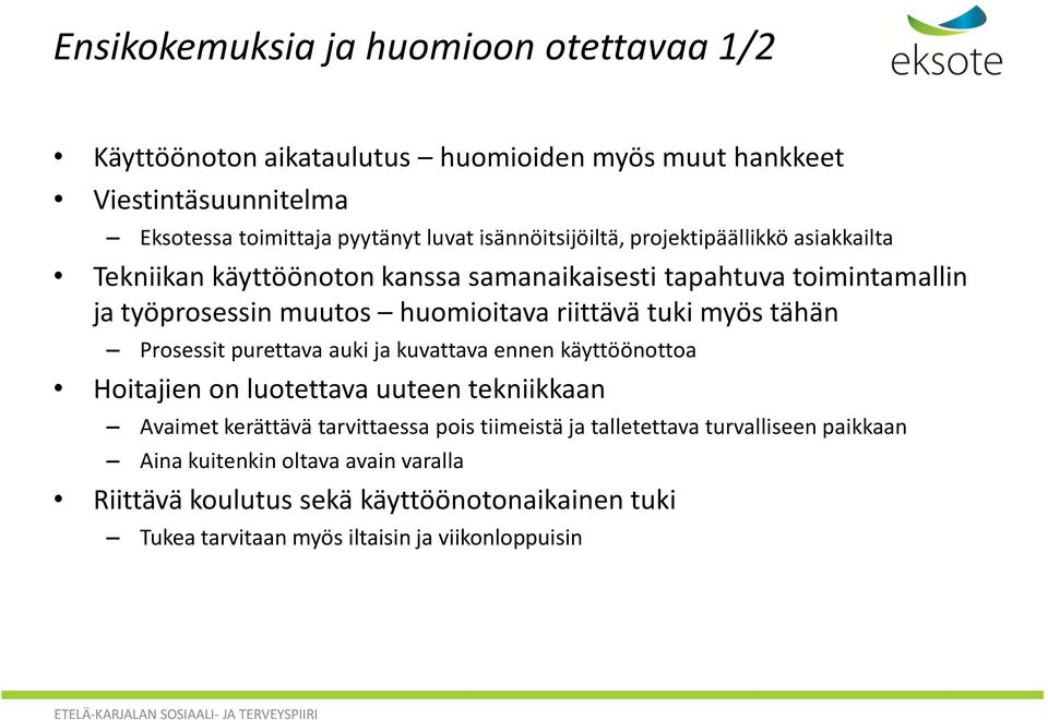 tuki myös tähän Prosessit purettava auki ja kuvattava ennen käyttöönottoa Hoitajien on luotettava uuteen tekniikkaan Avaimet kerättävä tarvittaessa pois tiimeistä