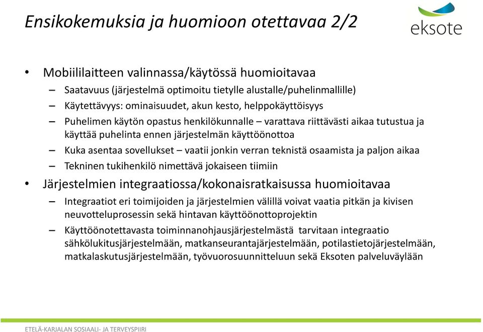 teknistä osaamista ja paljon aikaa Tekninen tukihenkilö nimettävä jokaiseen tiimiin Järjestelmien integraatiossa/kokonaisratkaisussa huomioitavaa Integraatiot eri toimijoiden ja järjestelmien välillä