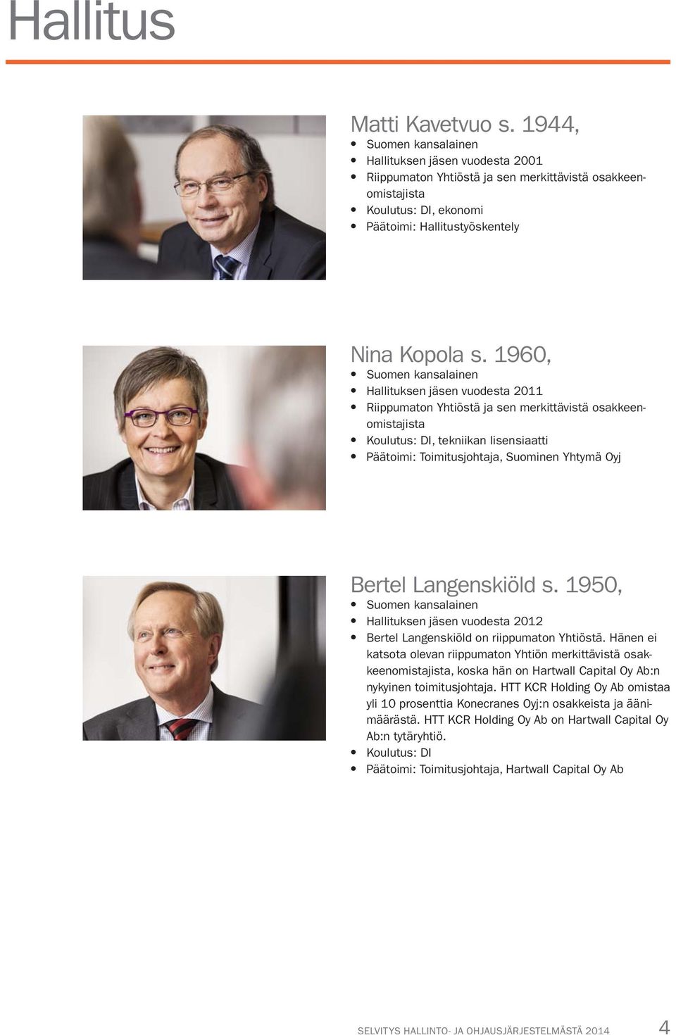 Langenskiöld s. 1950, Hallituksen jäsen vuodesta 2012 Bertel Langenskiöld on riippumaton Yhtiöstä.