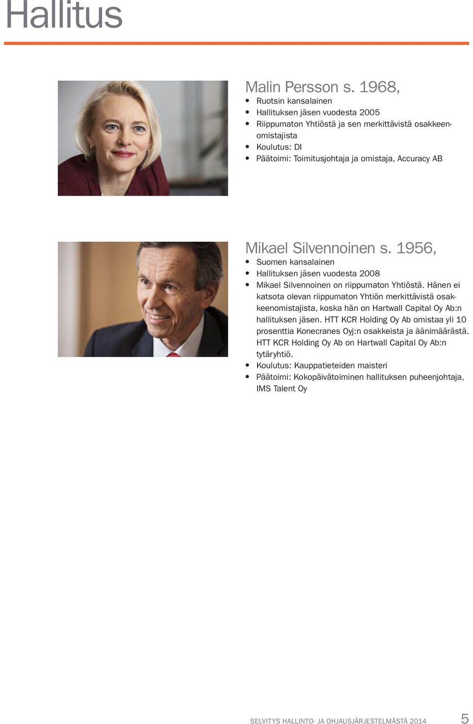 Accuracy AB Mikael Silvennoinen s. 1956, Hallituksen jäsen vuodesta 2008 Mikael Silvennoinen on riippumaton Yhtiöstä.