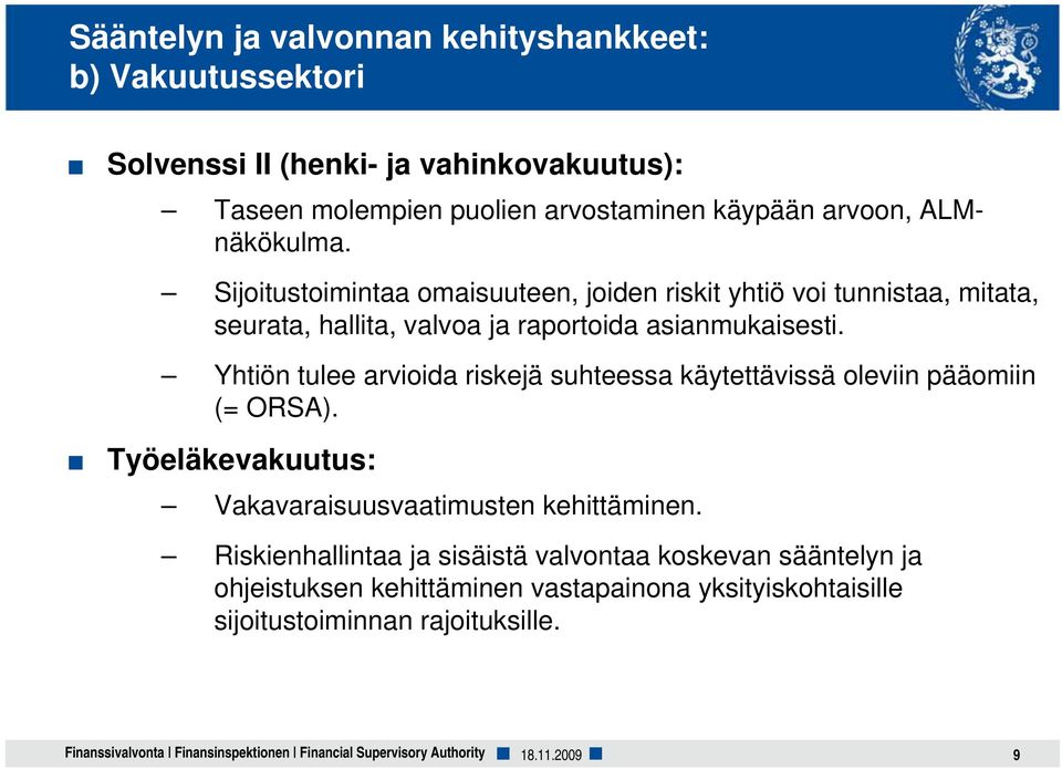 Yhtiön tulee arvioida riskejä suhteessa käytettävissä oleviin pääomiin (= ORSA). Työeläkevakuutus: Vakavaraisuusvaatimusten kehittäminen.