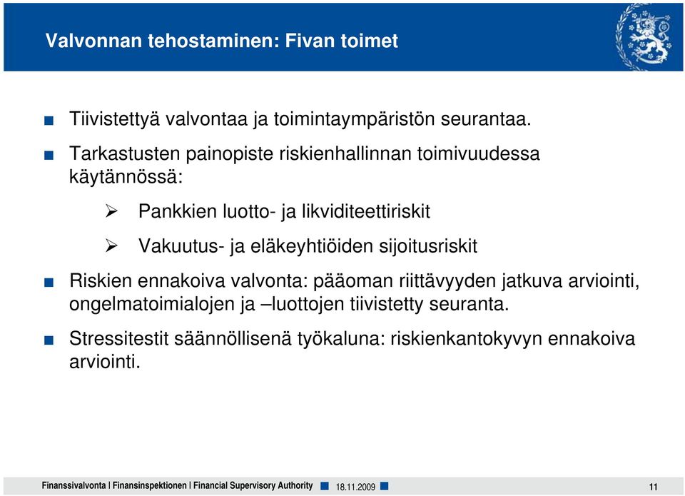 eläkeyhtiöiden sijoitusriskit Riskien ennakoiva valvonta: pääoman riittävyyden jatkuva arviointi, ongelmatoimialojen ja luottojen