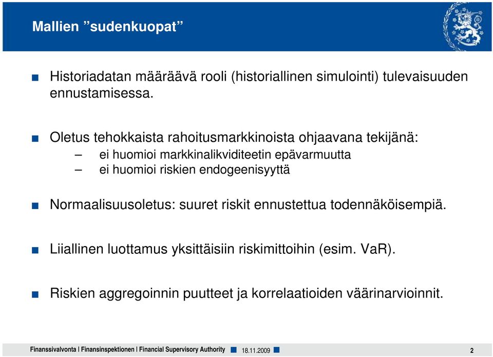 endogeenisyyttä Normaalisuusoletus: suuret riskit ennustettua todennäköisempiä.