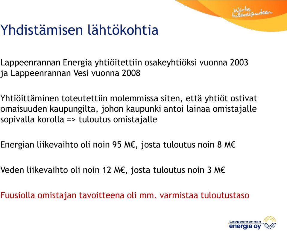 lainaa omistajalle sopivalla korolla => tuloutus omistajalle Energian liikevaihto oli noin 95 M, josta tuloutus noin