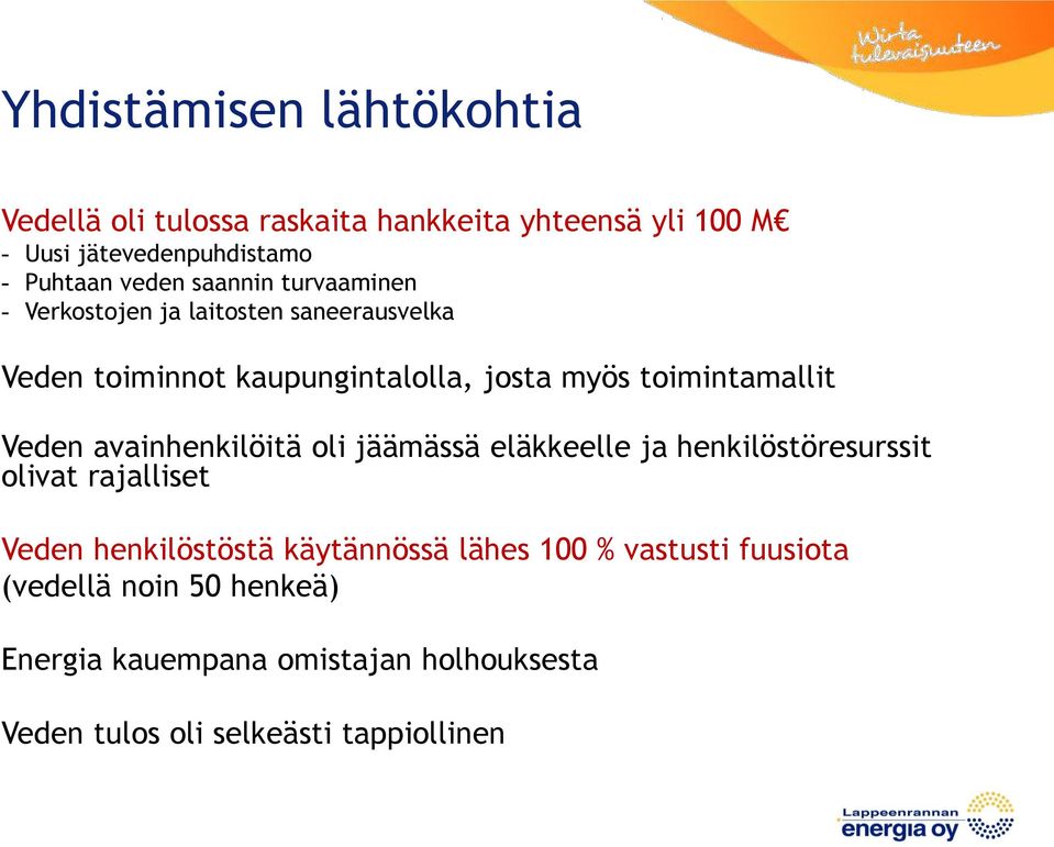 Veden avainhenkilöitä oli jäämässä eläkkeelle ja henkilöstöresurssit olivat rajalliset Veden henkilöstöstä käytännössä lähes