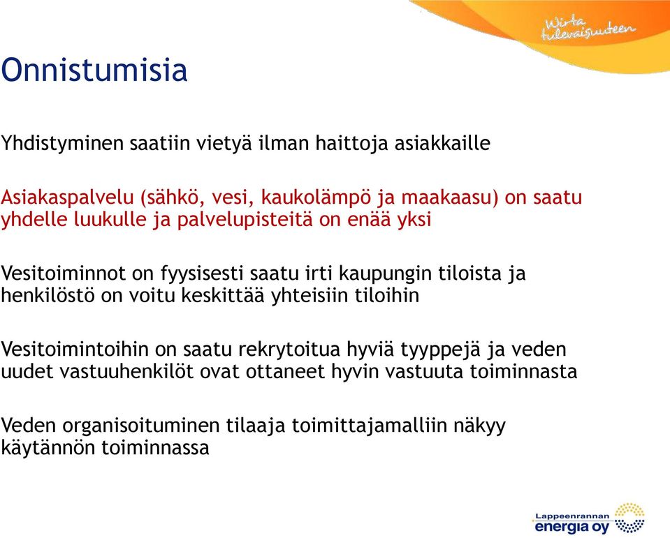 henkilöstö on voitu keskittää yhteisiin tiloihin Vesitoimintoihin on saatu rekrytoitua hyviä tyyppejä ja veden uudet