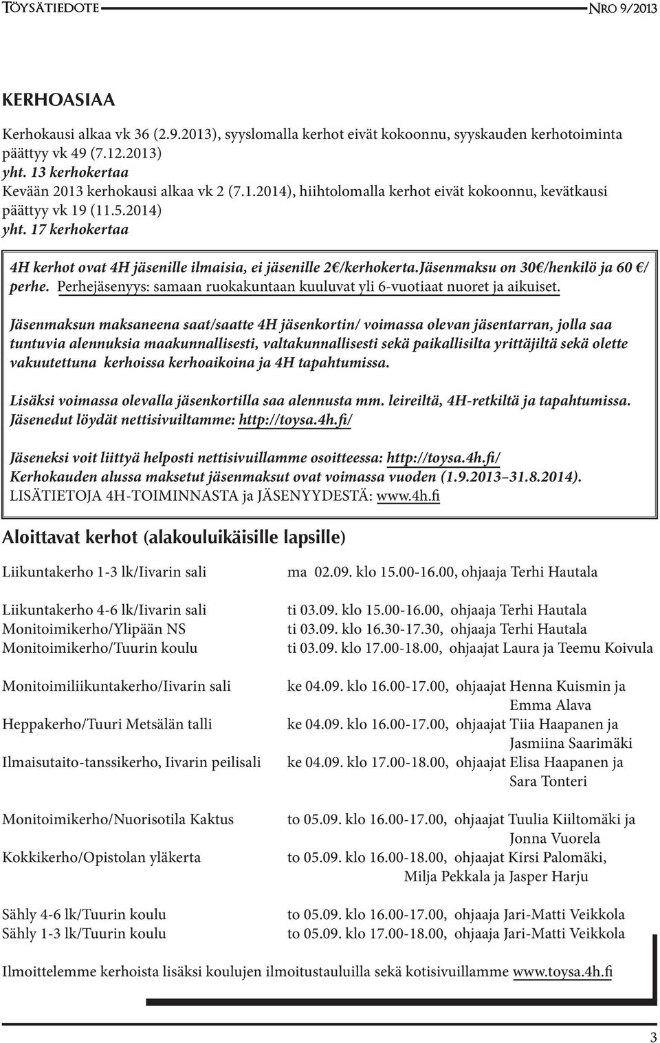 Perhejäsenyys: samaan ruokakuntaan kuuluvat yli 6-vuotiaat nuoret ja aikuiset.