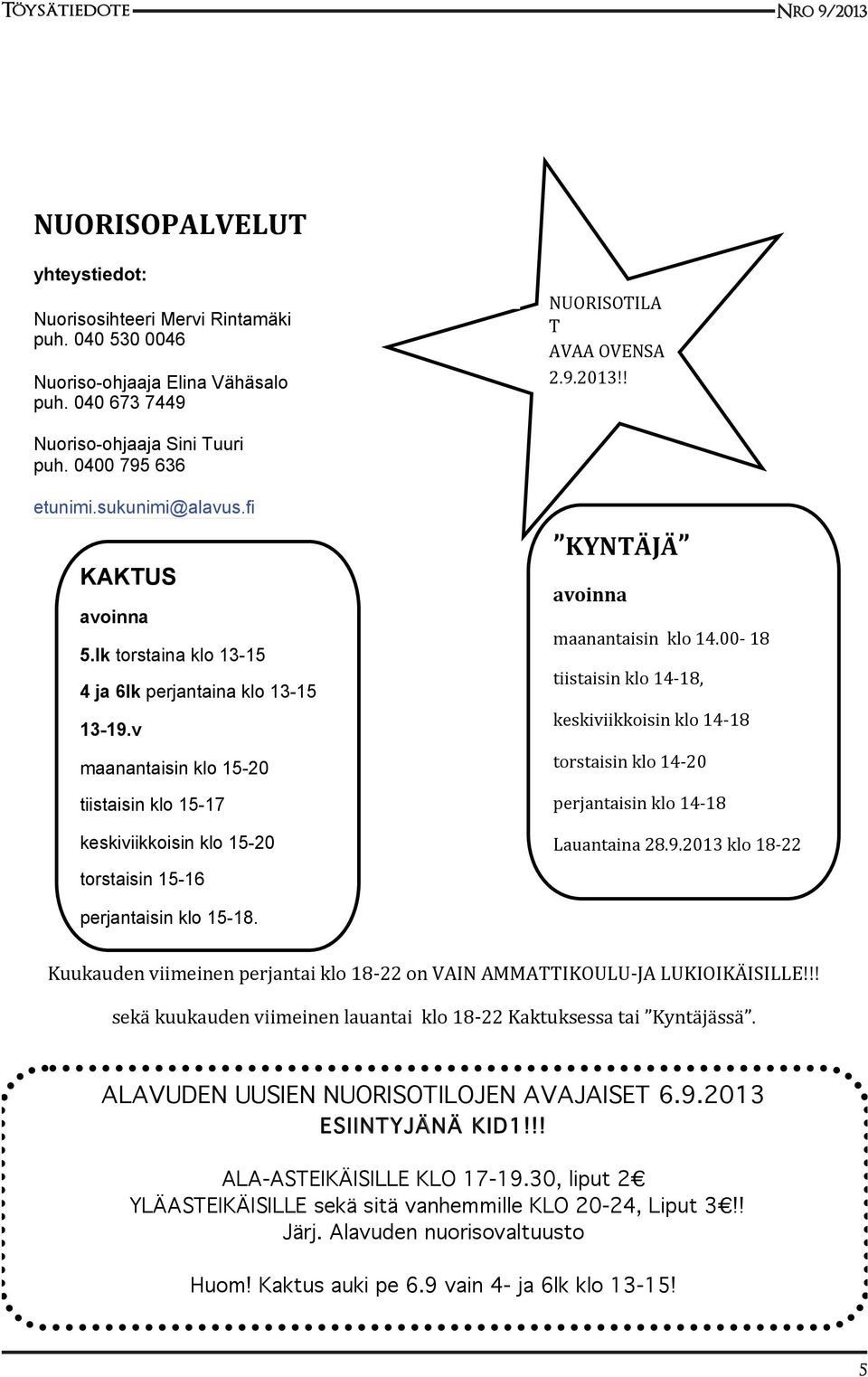 v maanantaisin klo 15-20 tiistaisin klo 15-17 keskiviikkoisin klo 15-20 KYNTÄJÄ avoinna maanantaisin klo 14.