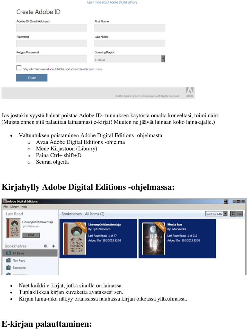 ) Valtuutuksen poistaminen Adobe Digital Editions -ohjelmasta o Avaa Adobe Digital Editions -ohjelma o Mene Kirjastoon (Library) o Paina Ctrl+